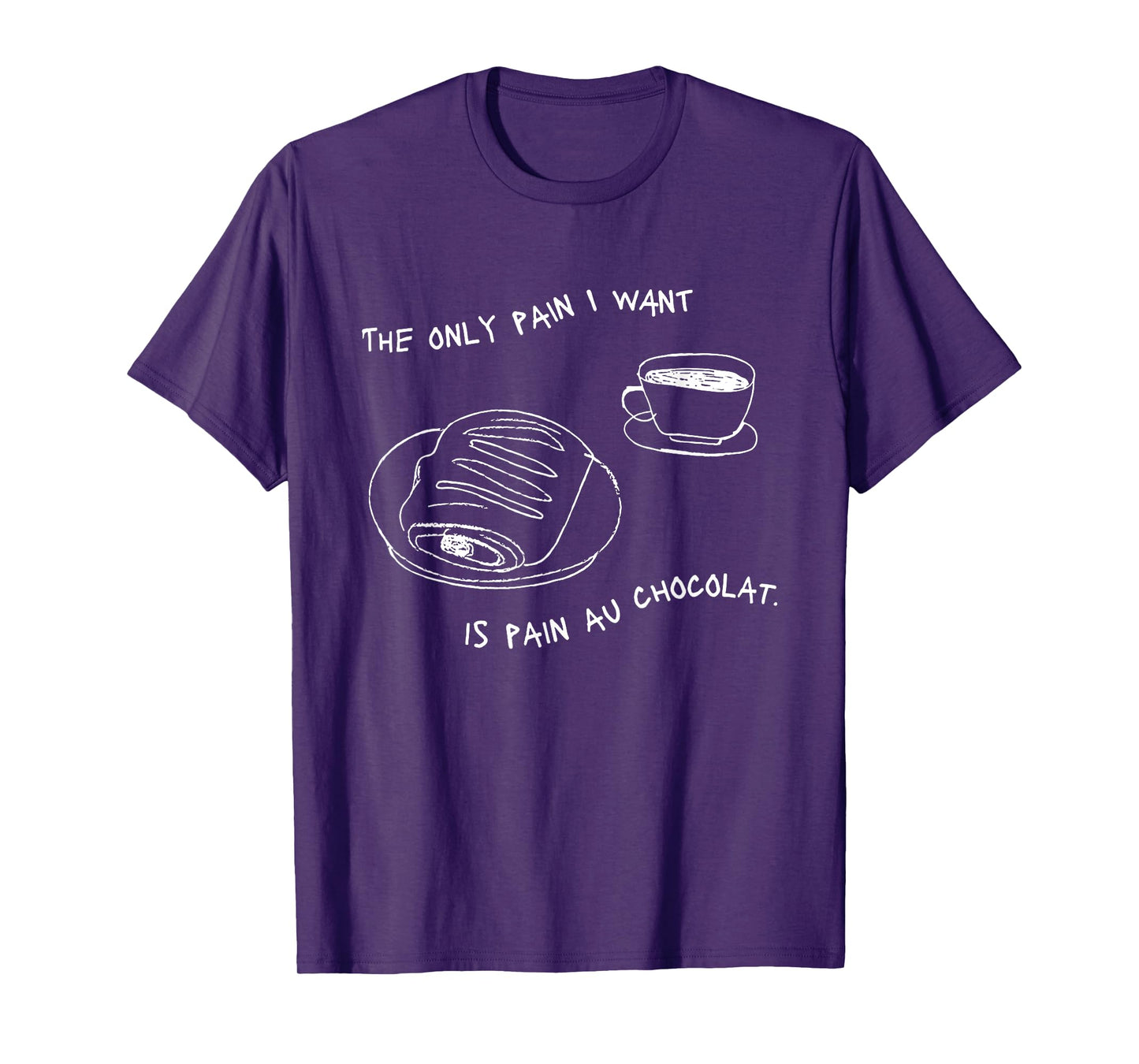 The Only Pain I Want Is Pain Au Chocolat T-Shirt