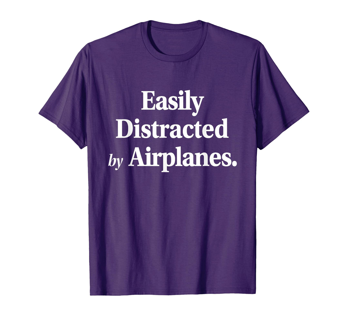 Easily Distracted By Airplanes Funny Plane Lovers Quote T-Shirt