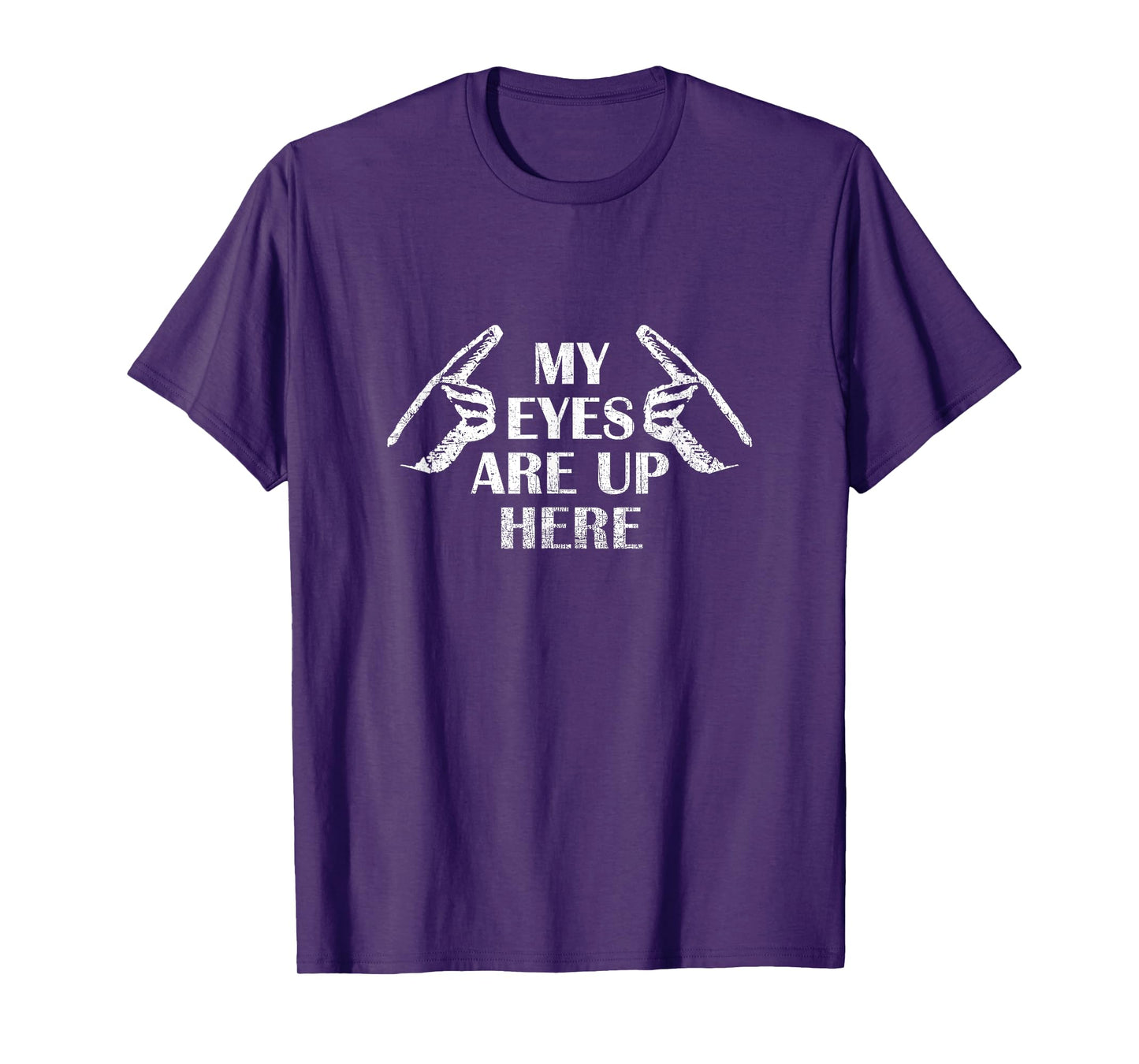My Eyes Are Up Here T Shirt T-Shirt