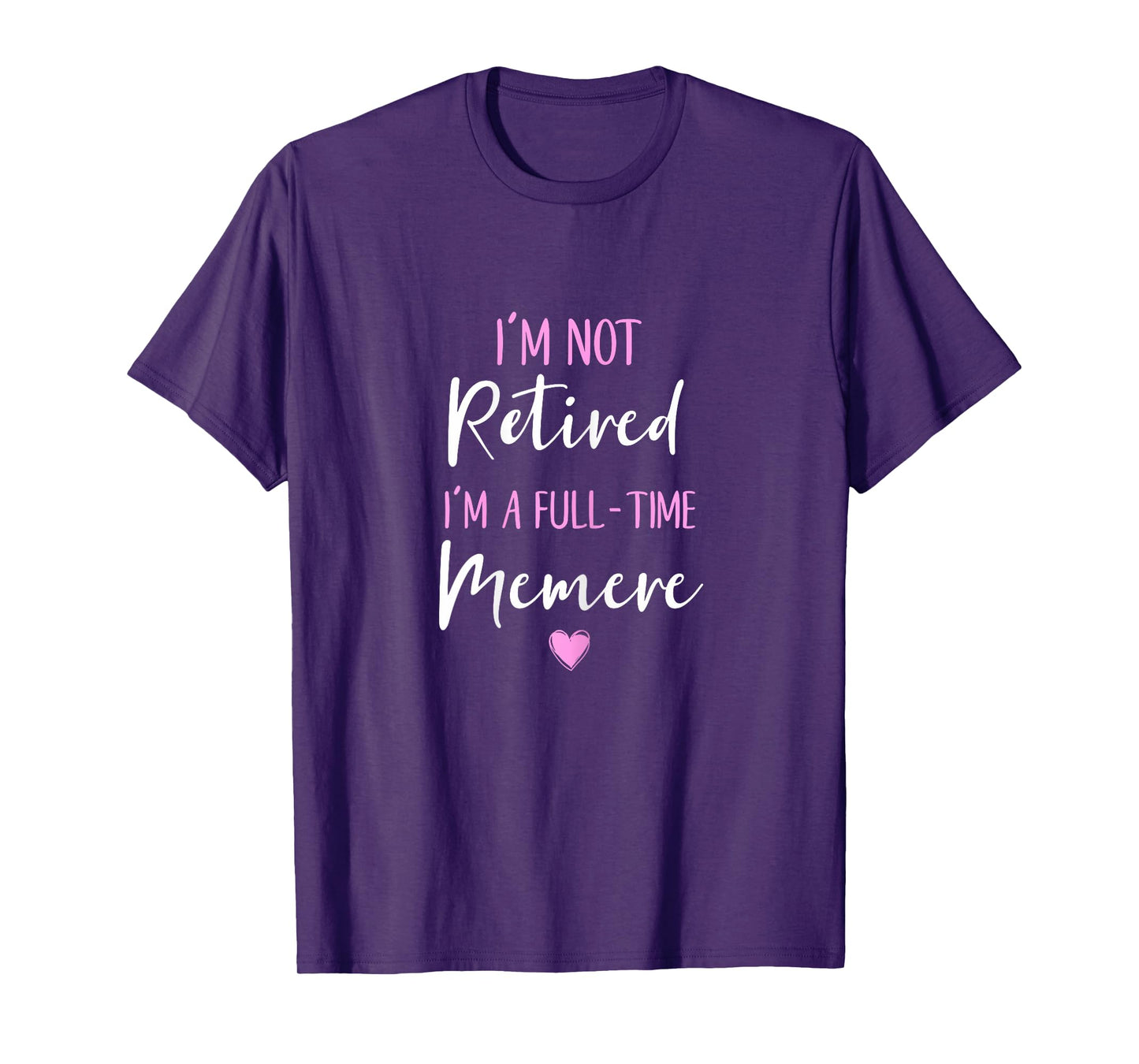 I'm Not Retired I'm a Full-Time Memere Retirement Funny T-Shirt