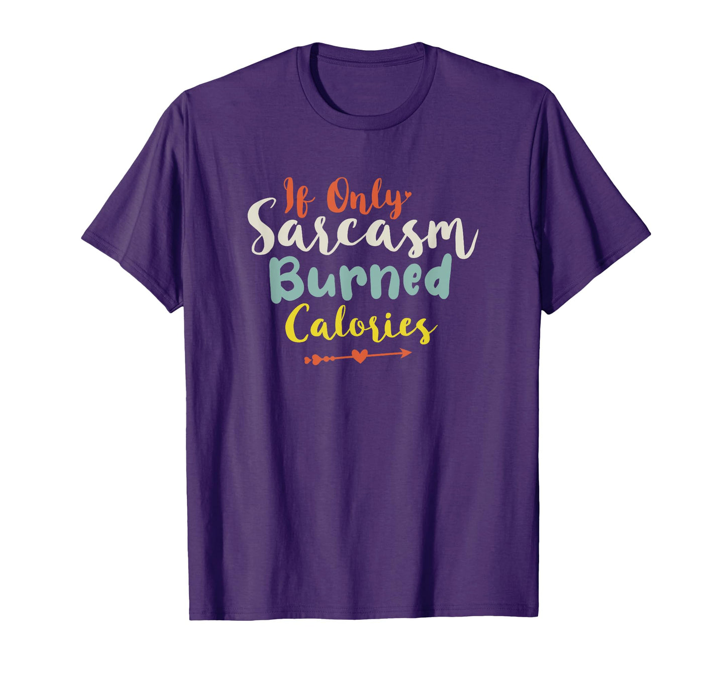 If Only Sarcasm Burned Calories T-Shirt