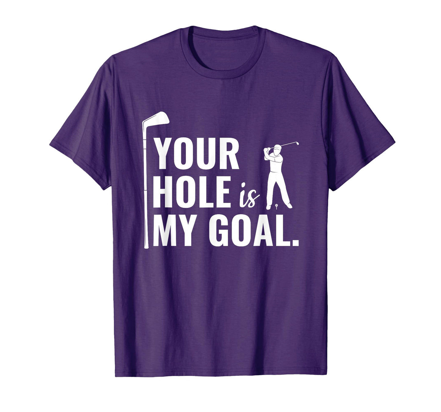 Your Hole Is My Goal Funny Golf Sport Gift T-Shirt