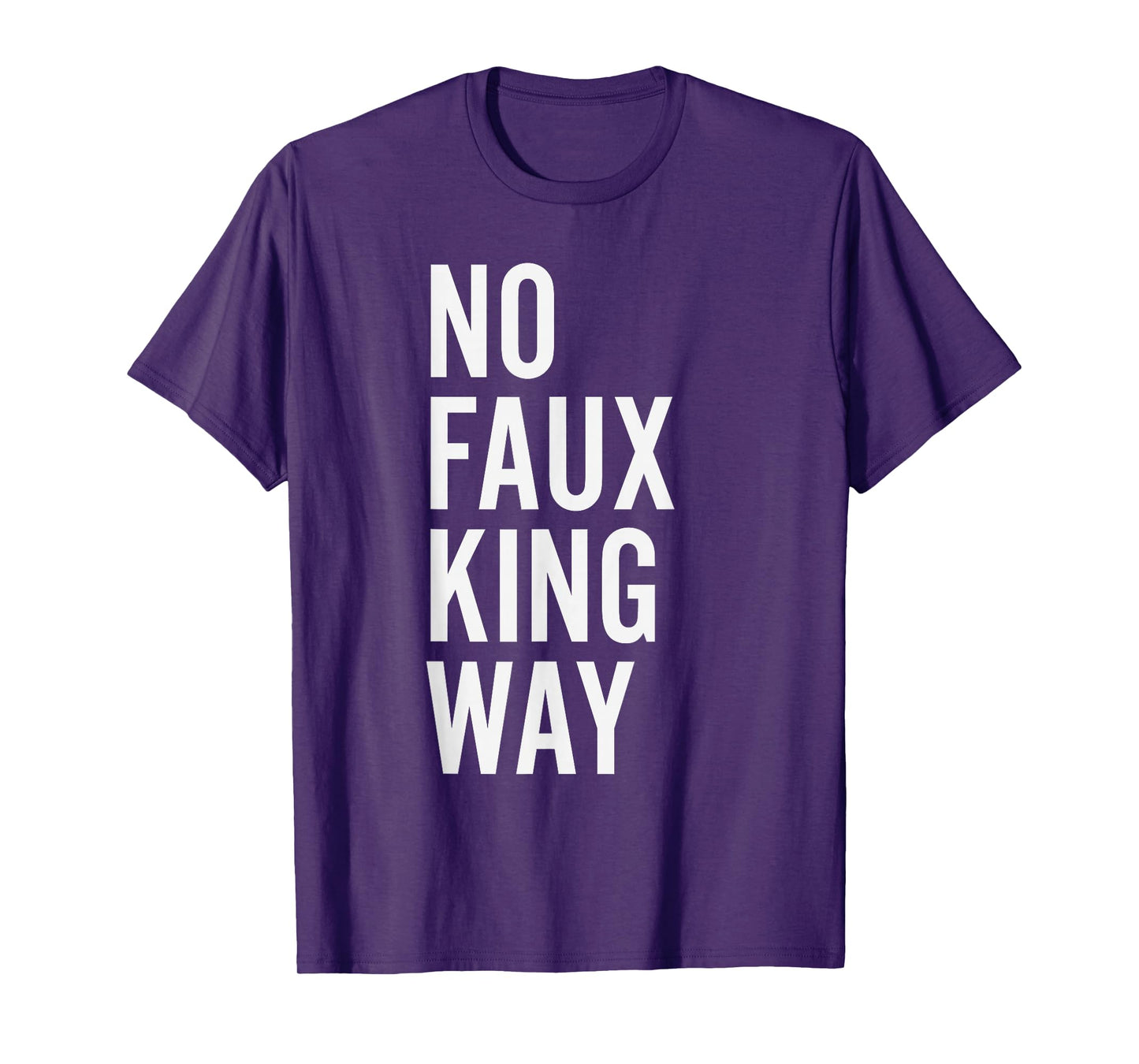 No Faux King Way Funny Protest T-Shirt