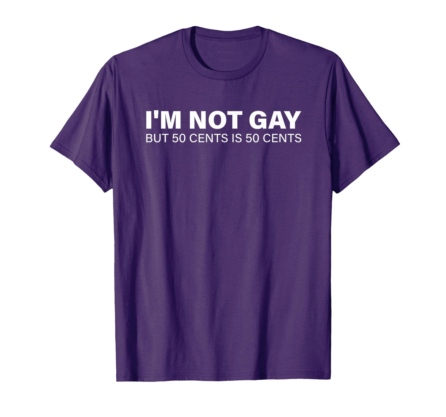 I'm Not Gay But 50 Cents is 50 Cents T-Shirt