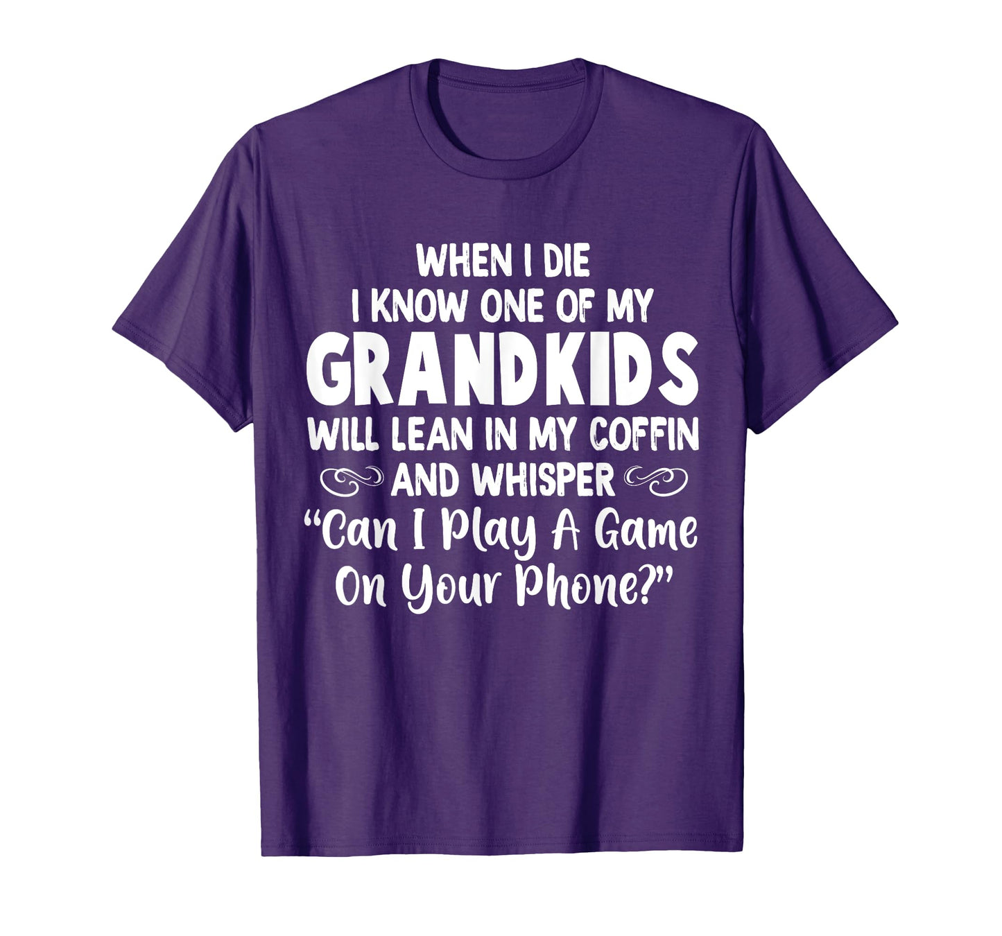 When I Die I Know One Of My Grandkids Will Lean I My Coffin T-Shirt
