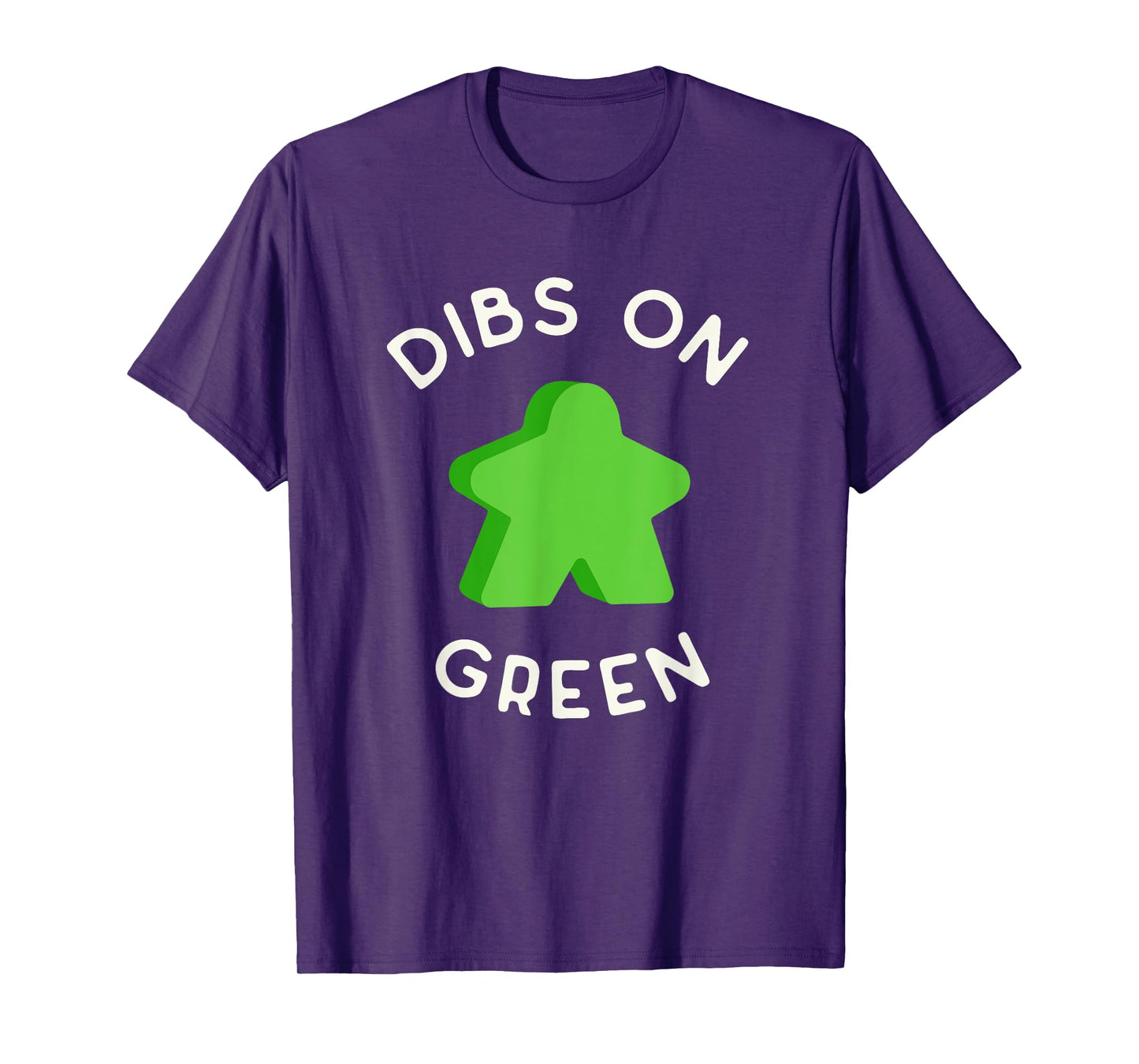 I Call Dibs on that Green Meeple 'Coz I Always Play Green! T-Shirt