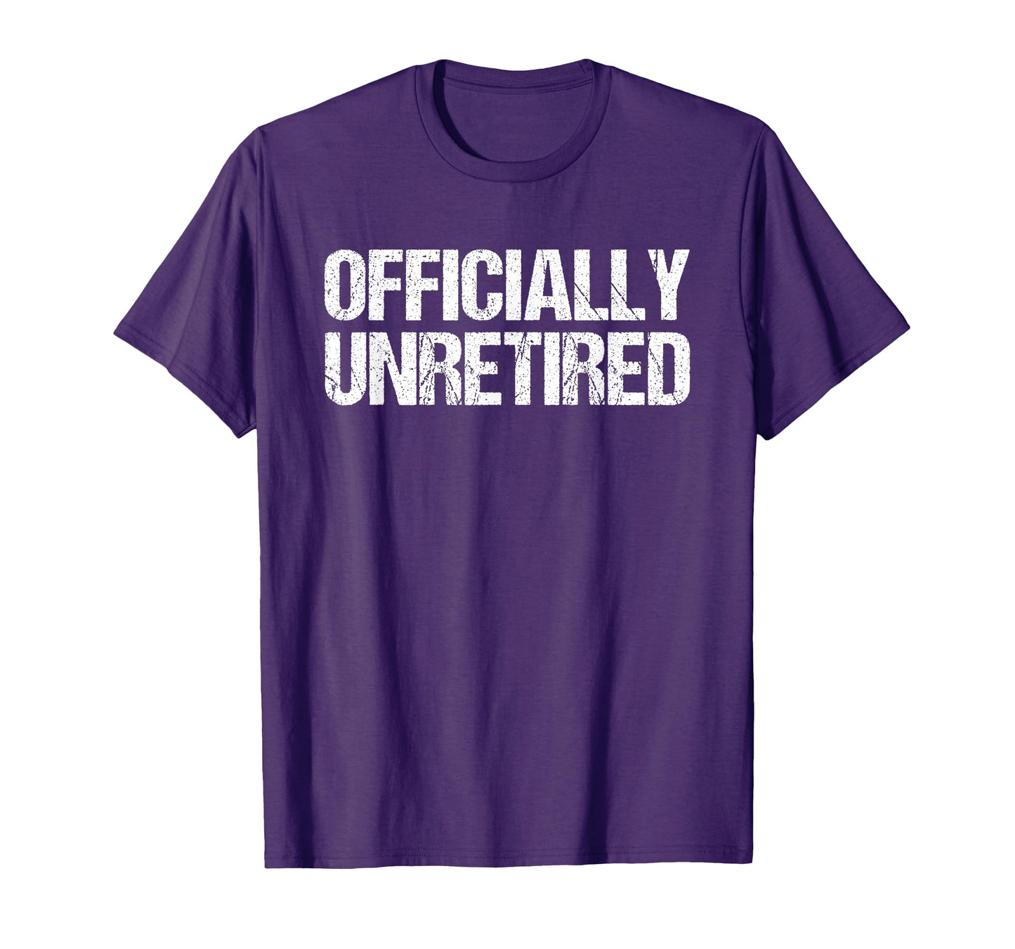 Officially Unretired - No Longer Retired Retiree Retirement T-Shirt