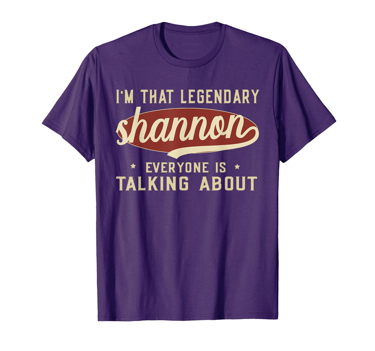 I'm That Legendary Shannon Everyone Is Talking About T-Shirt
