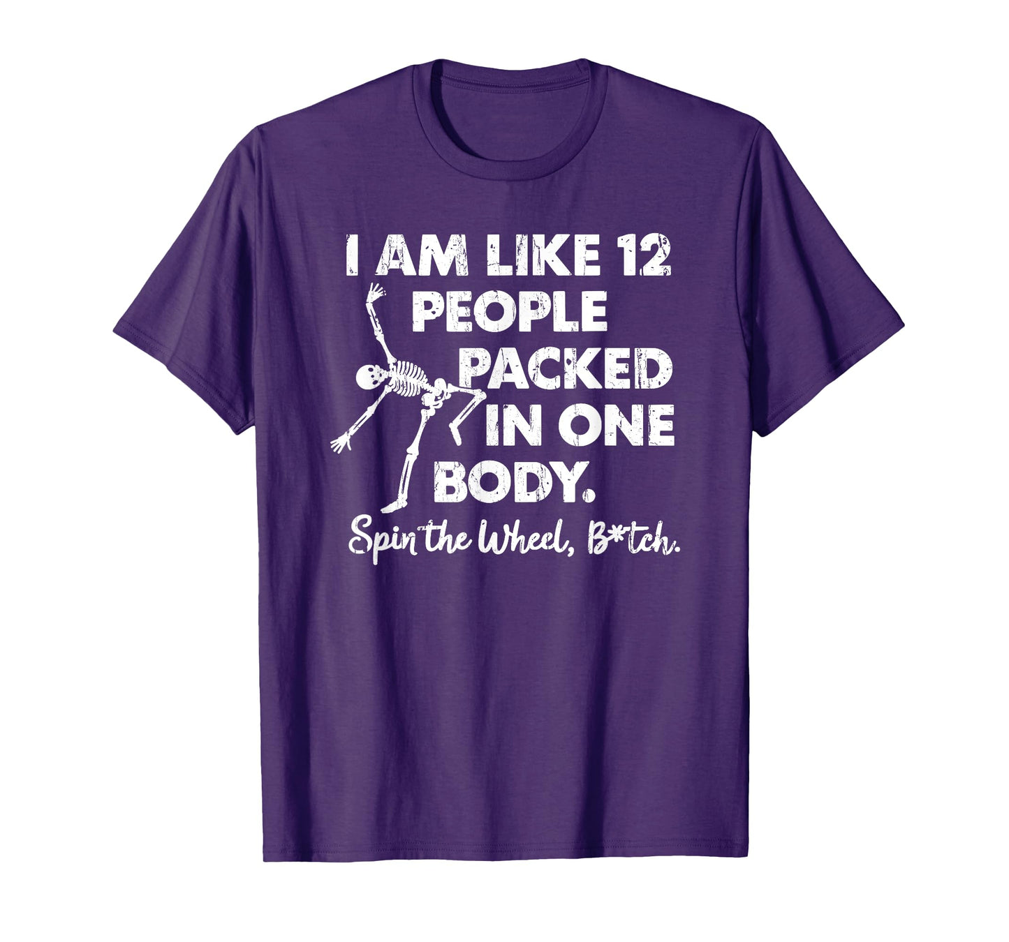 I'm Like 12 People Packed in One Body, Spin The Wheel B!tch T-Shirt
