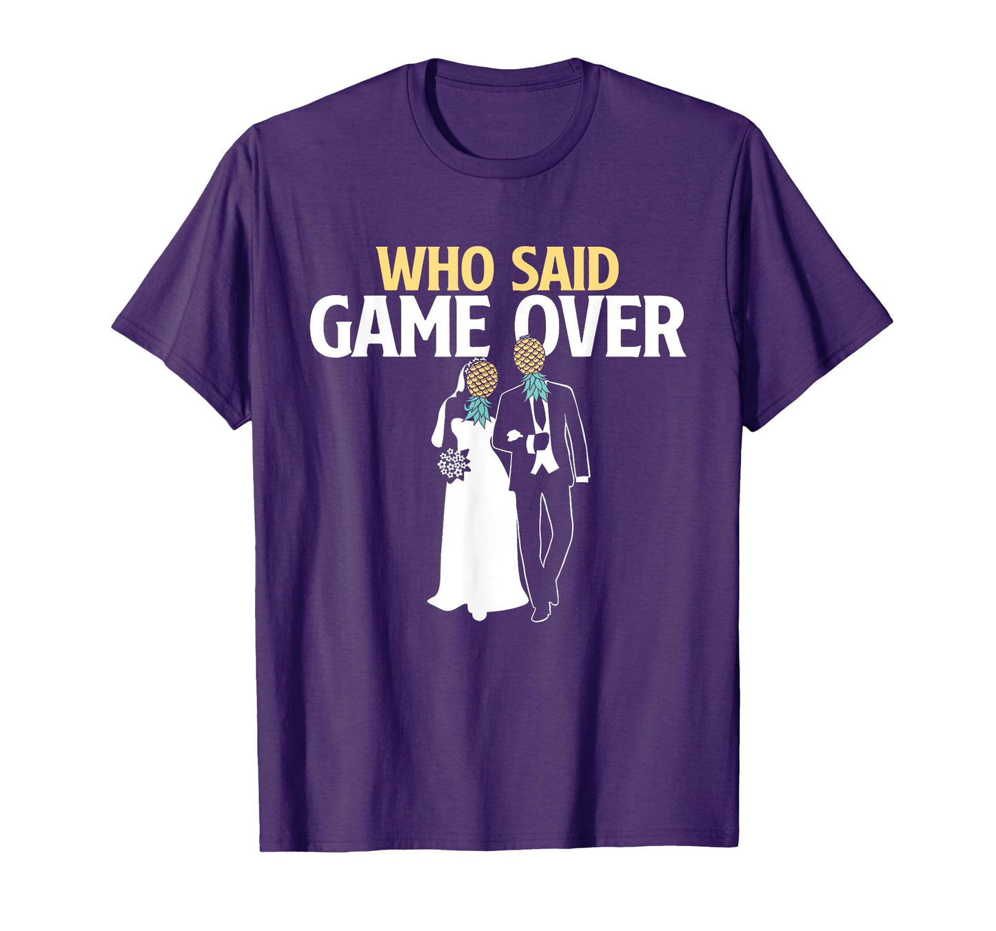 Who Said Game Over - Pineapple Swinger Wedding Bride Groom T-Shirt