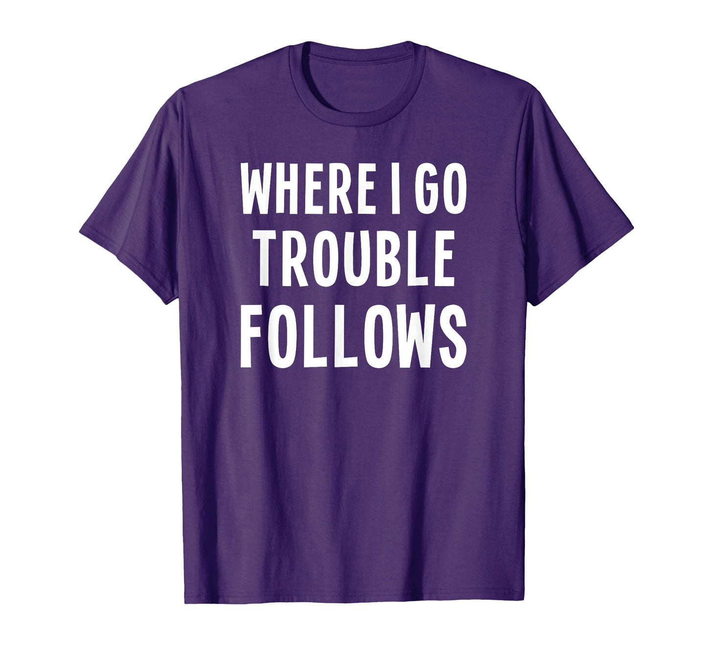 Funny Matching Couple Where I Go Trouble Follows T-Shirt