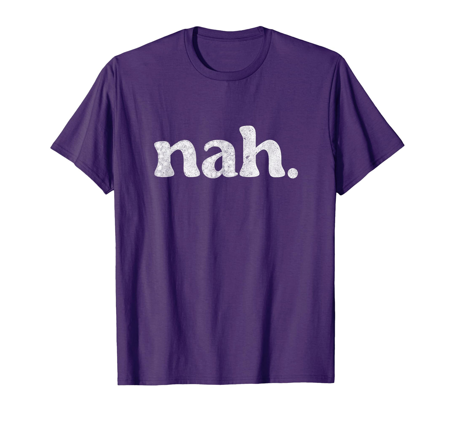 Funny Nah Humorous Not Slang Men Women Quote Humor T-Shirt