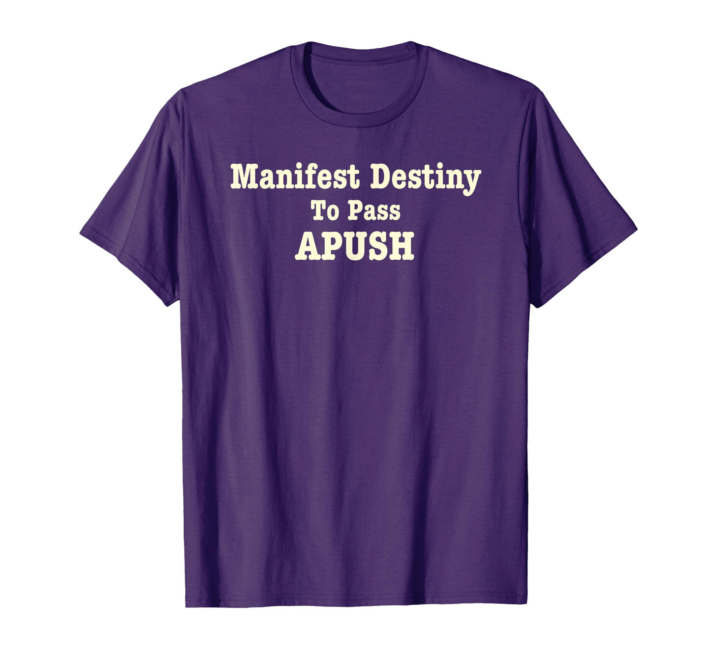 Manifest Destiny to Pass APUSH Funny AP Exam Test Joke Humor T-Shirt