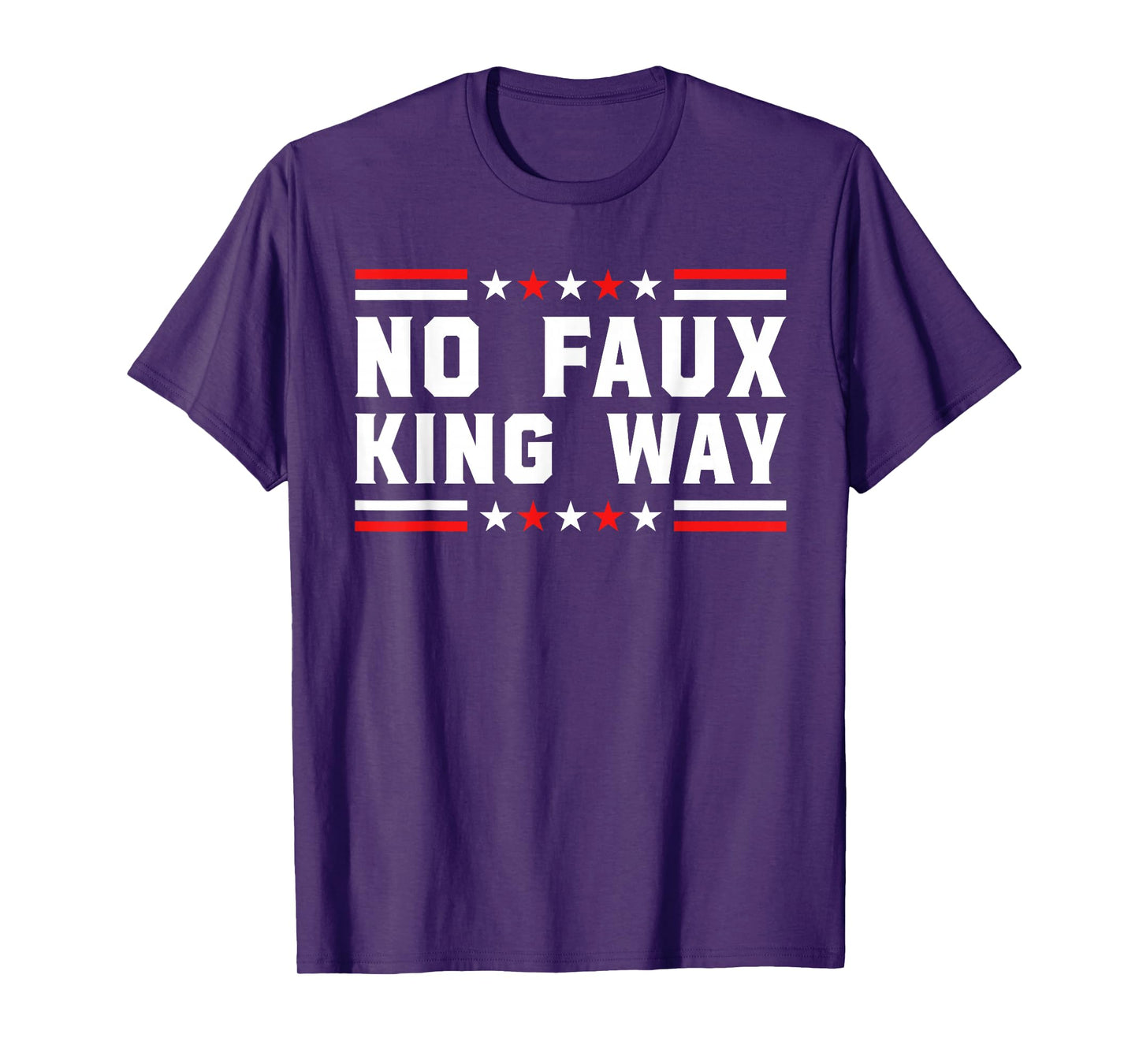 No Faux King Way Patriotic USA Pun Funny Bold Freedom Vibe T-Shirt