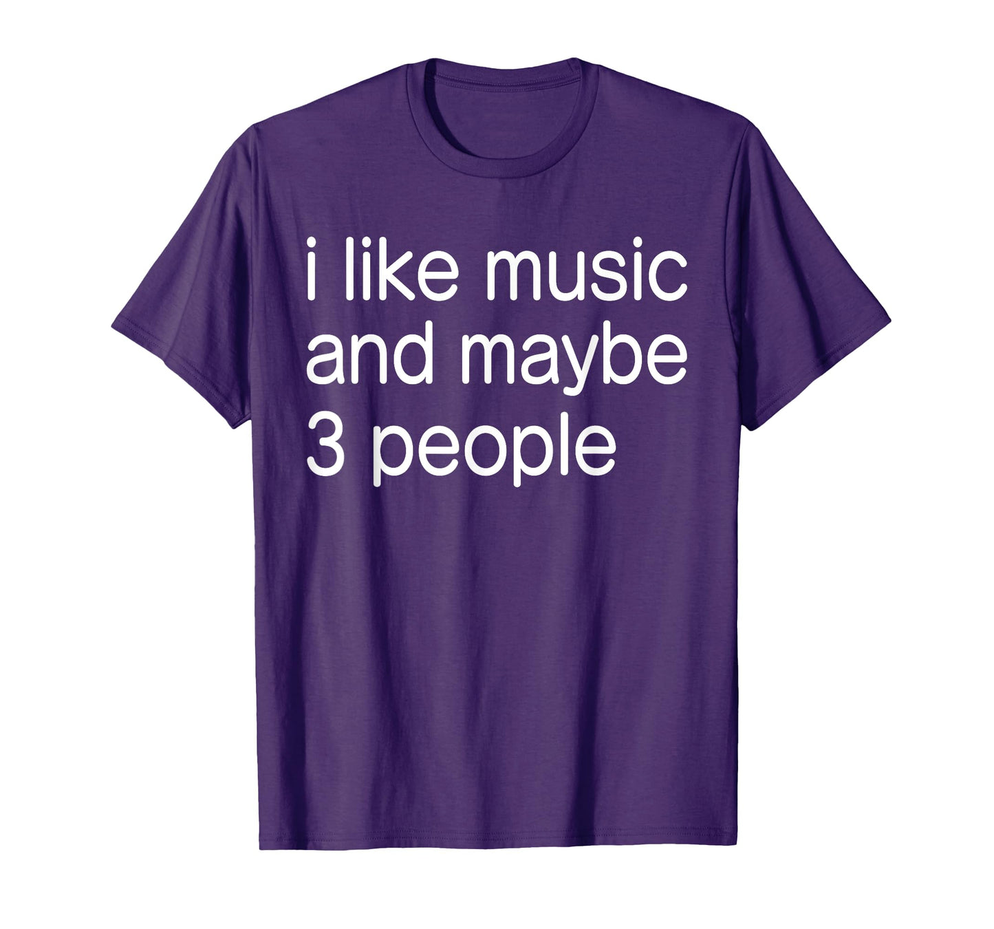 I Like Music and Maybe 3 People Art Simple Music Mood Design T-Shirt