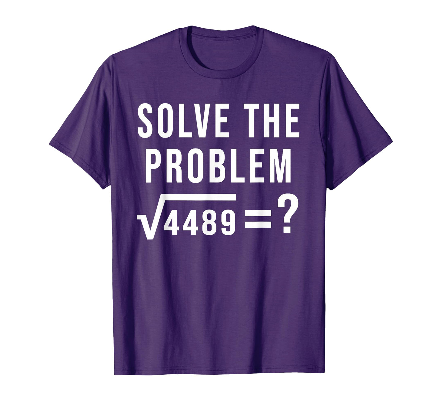 Solve The Problem 67 Six Seven Square Root 4489 Slang Math T-Shirt