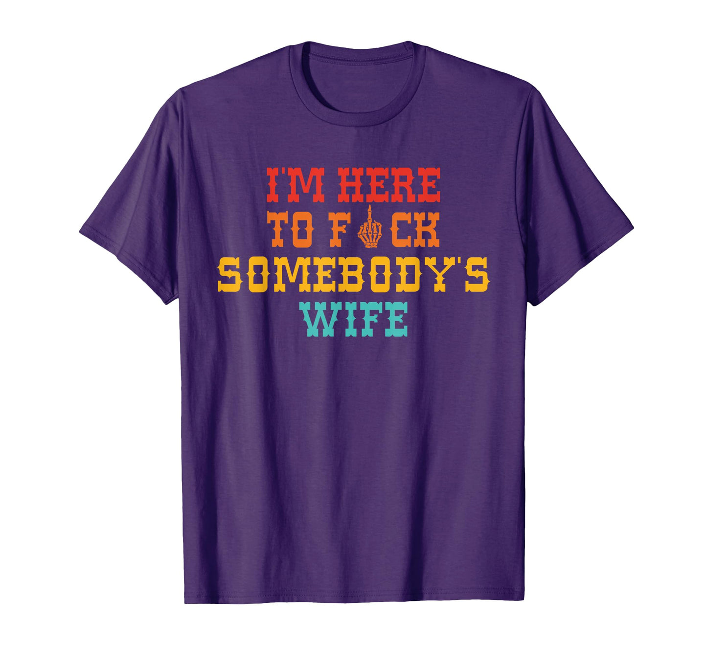 I'm Here To Fck Somebody's Wife Retro Vintage T-Shirt