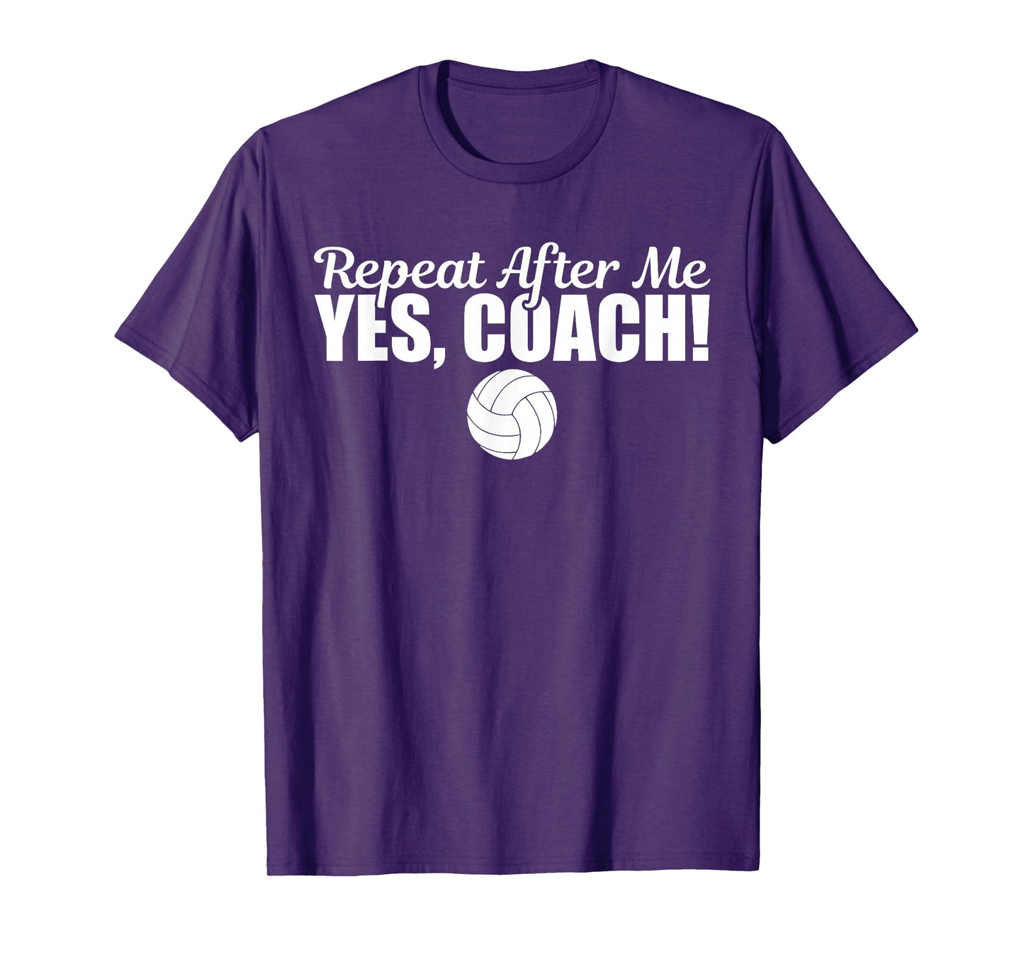 Repeat After Me Yes Coach Funny Sports Volleyball T-Shirt