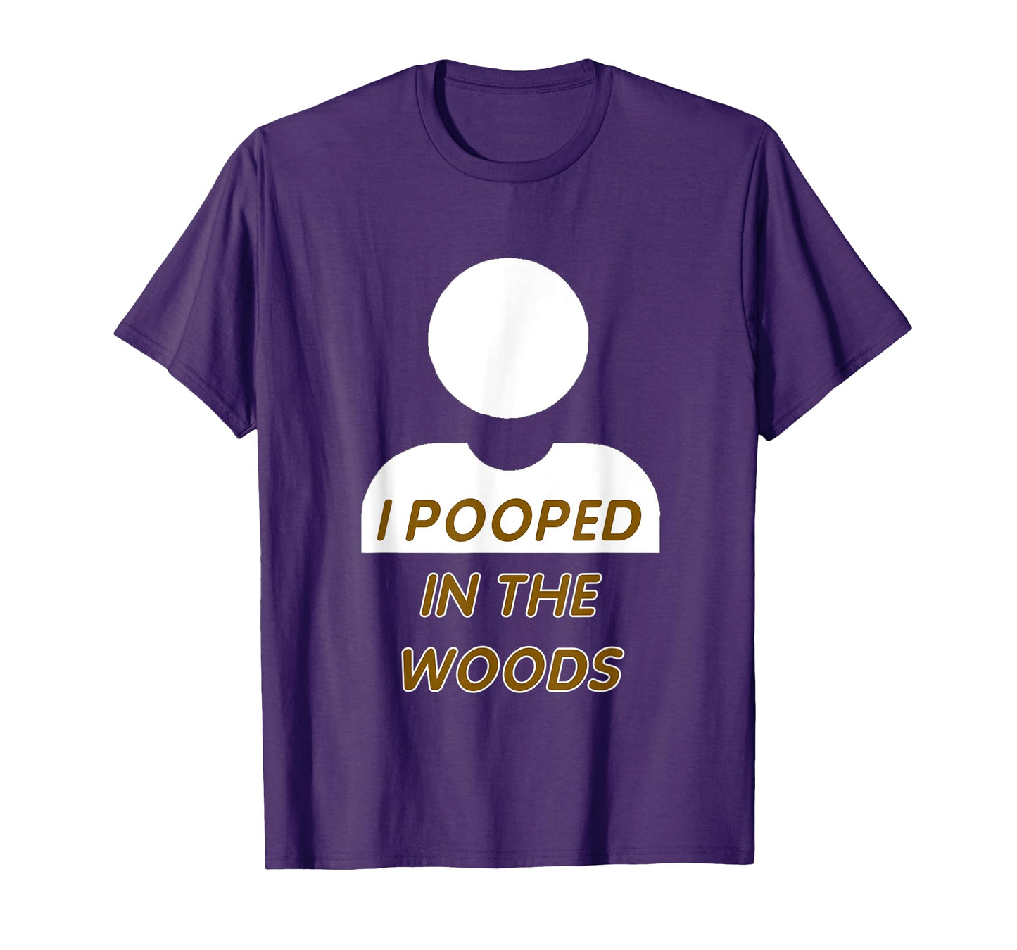 I POOPED IN THE WOODS camping, hiking, fun gag gift T-Shirt