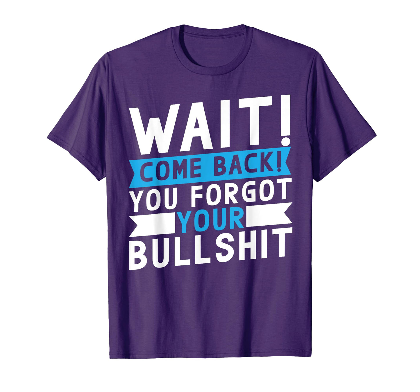 Wait Come Back You Forgot Your Bullshit Jokes T-Shirt