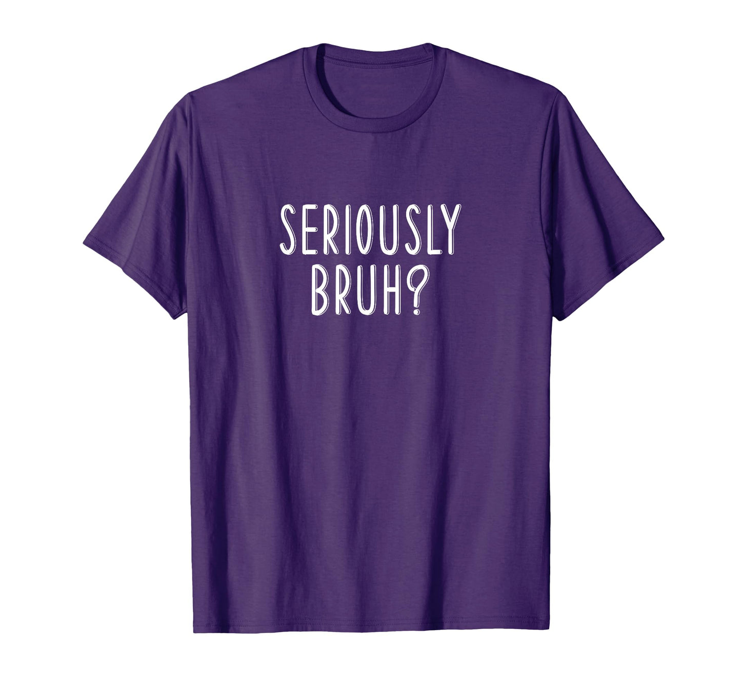 Seriously Bruh? T-Shirt