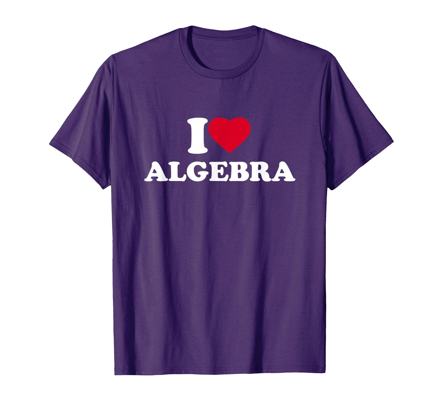 I Love Algebra I Heart Algebra Lover Math Teacher School T-Shirt