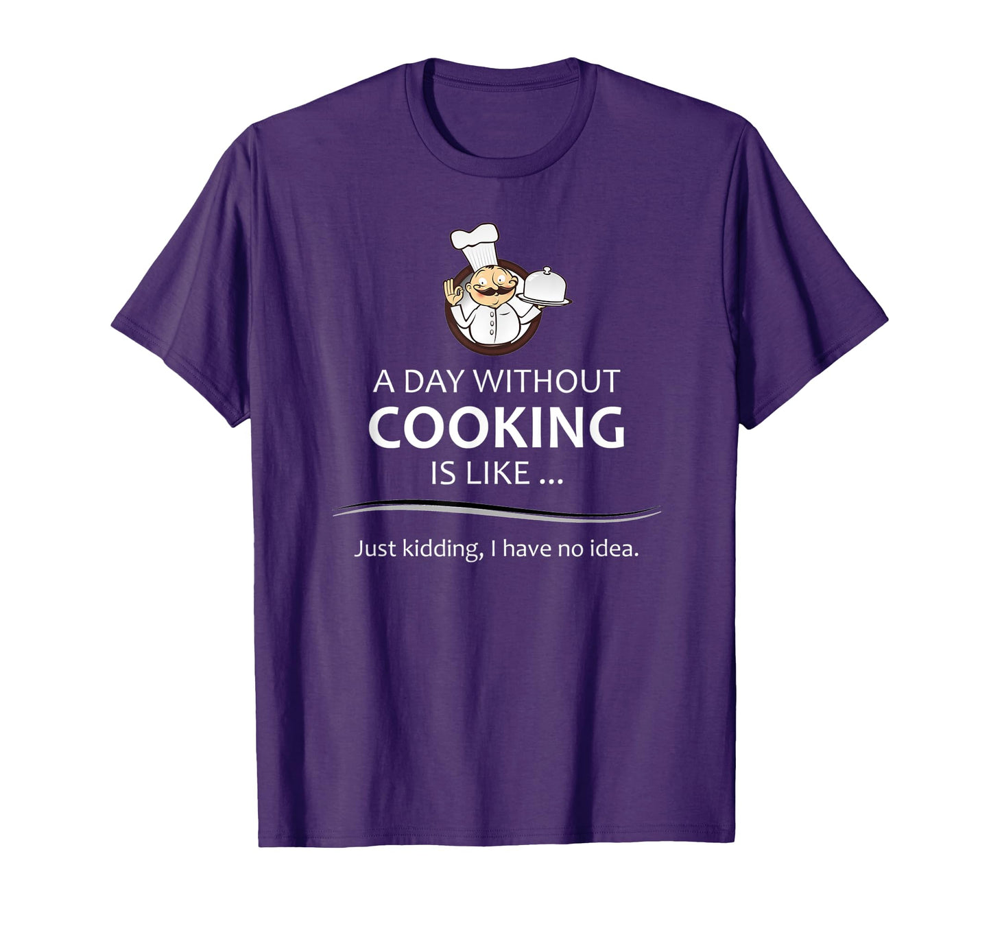 Chef & Cook Gifts - A Day Without Cooking Funny Kitchen Gift T-Shirt