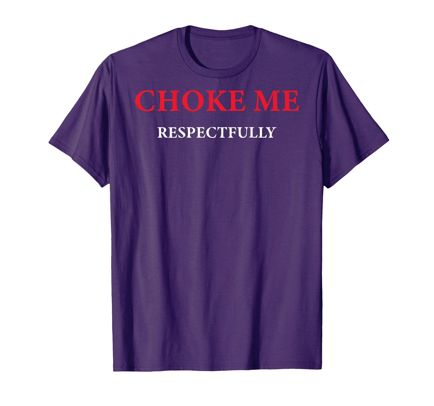 (ON Back) Choke Me Respectfully Meme Funny Saying Quote T-Shirt