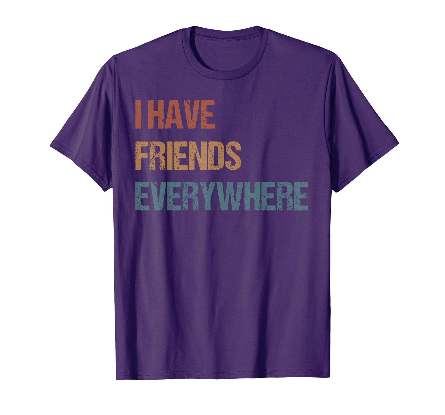 "I Have Friends Everywhere" Quote Men Women Girl Kid T-Shirt