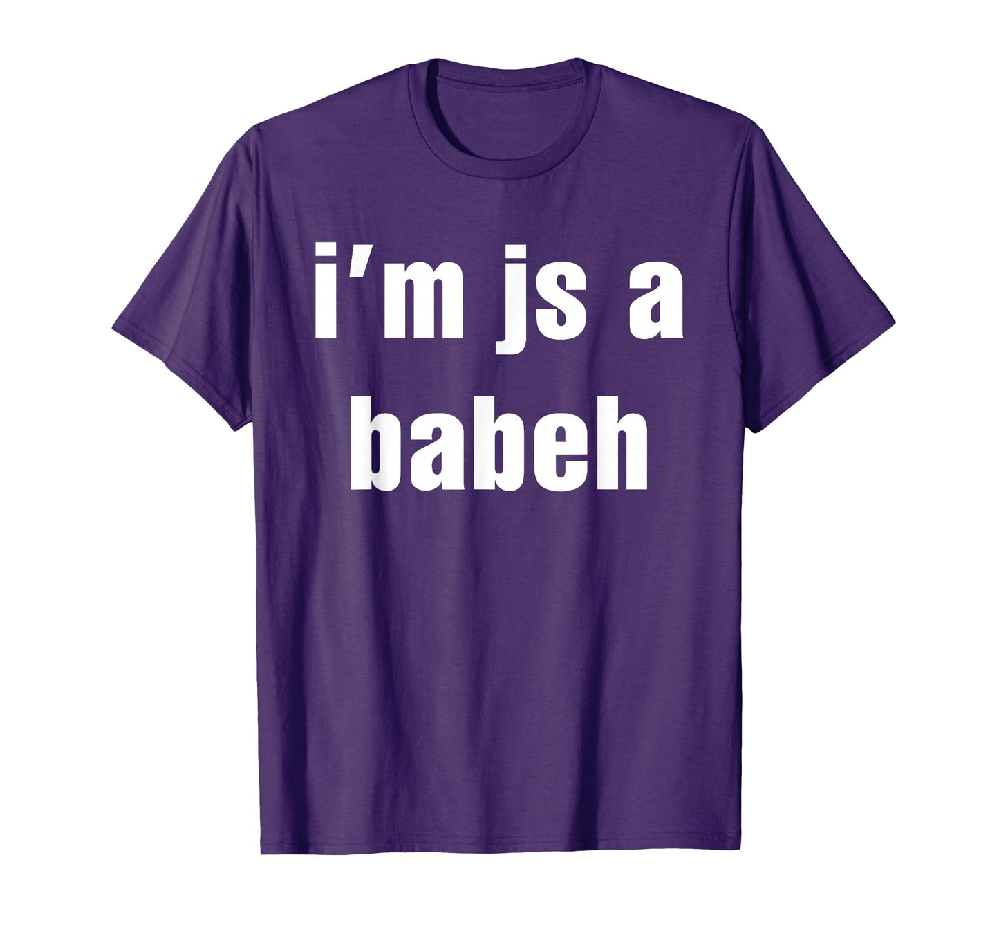 I'm Js A Babeh Funny Quote T-Shirt
