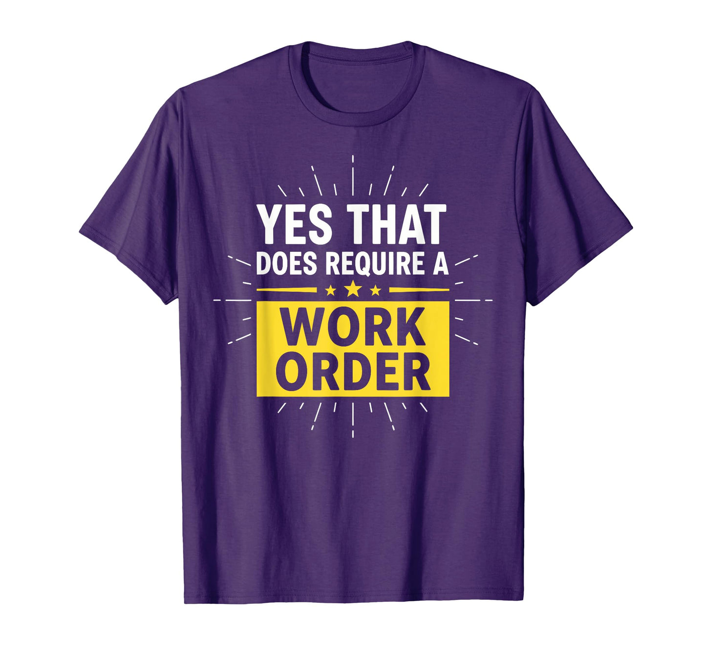 Yes That Does Require a Work Order Technician IT Support T-Shirt
