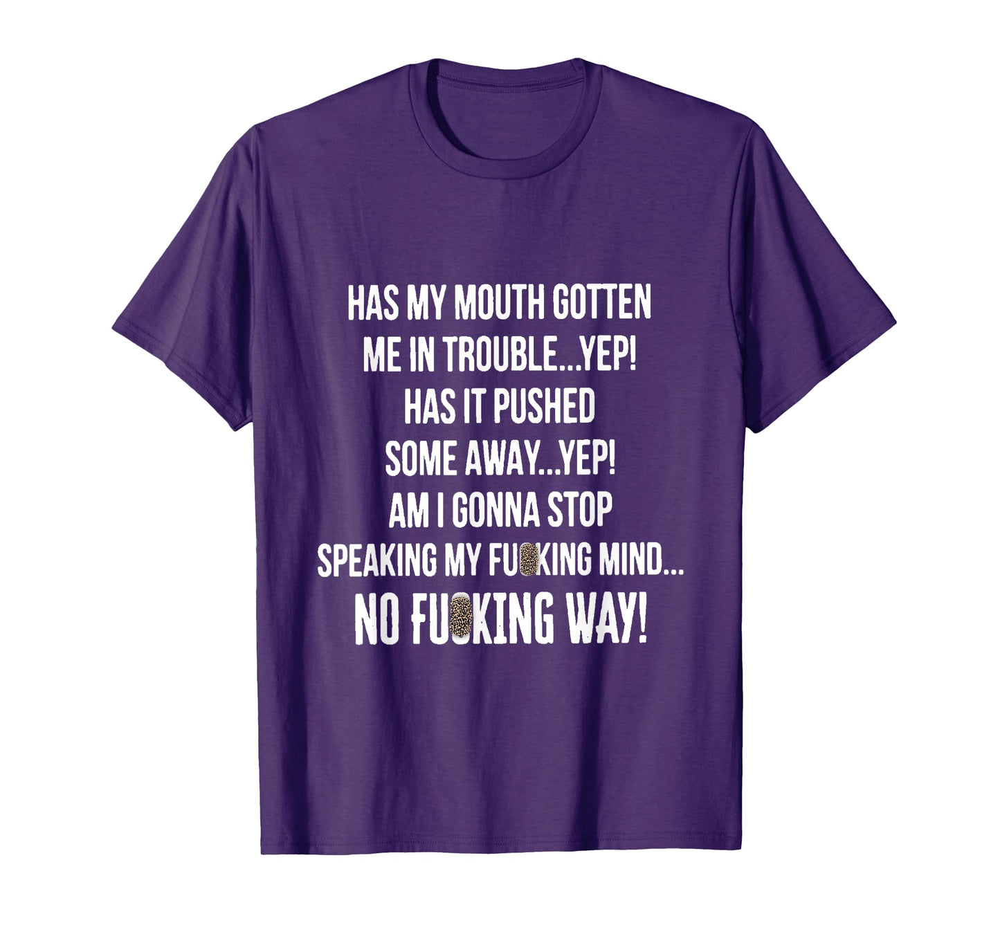 HAS MY MOUTH GOTTEN ME IN TROUBLE...YEP! HAS IT PUSHED SOME T-Shirt