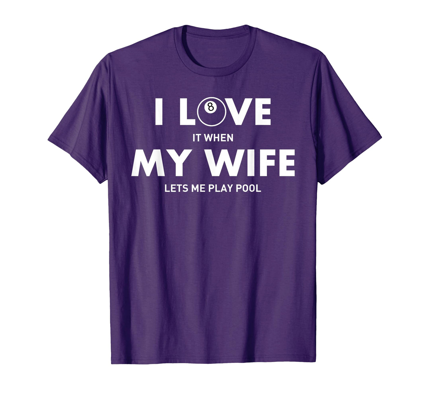 I Love It When My Wife Lets Me Play Pool T Shirt: Billiard T T-Shirt