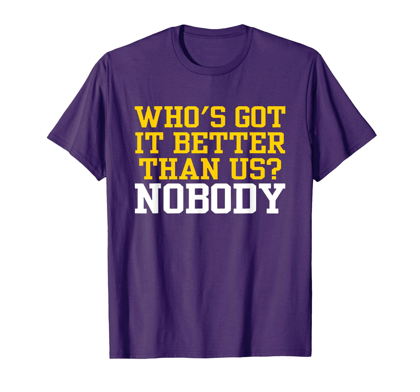 Who's Got It Better Than Us? NOBODY U Michigan T-Shirt