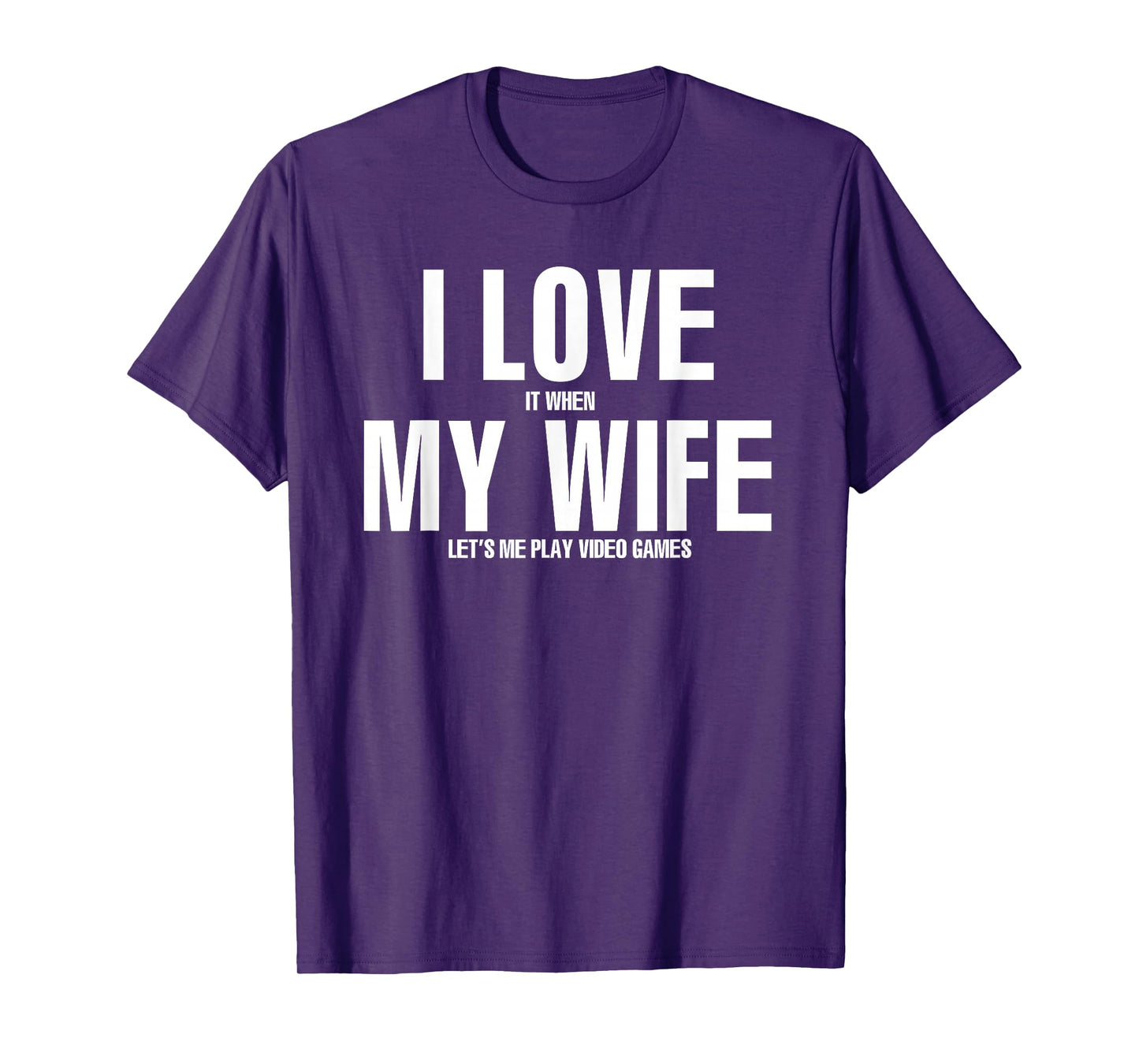 I LOVE it when MY WIFE lets me play video games T-Shirt