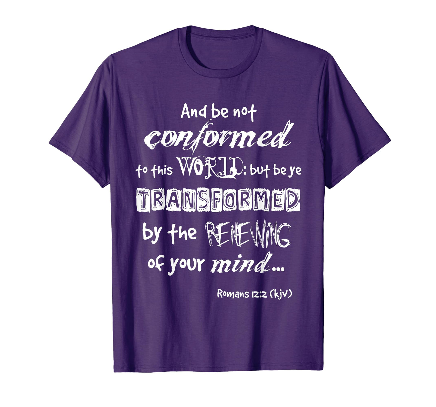 And be not conformed to this WORLD WL Romans 12:2 kjv tshirt T-Shirt