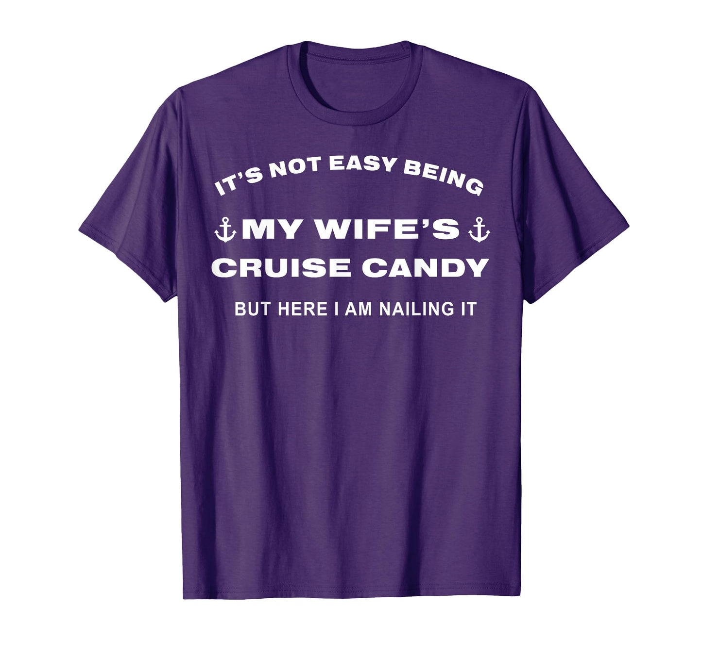 Its Not Easy Being My Wife's Cruise Candy But Here I Am T-Shirt