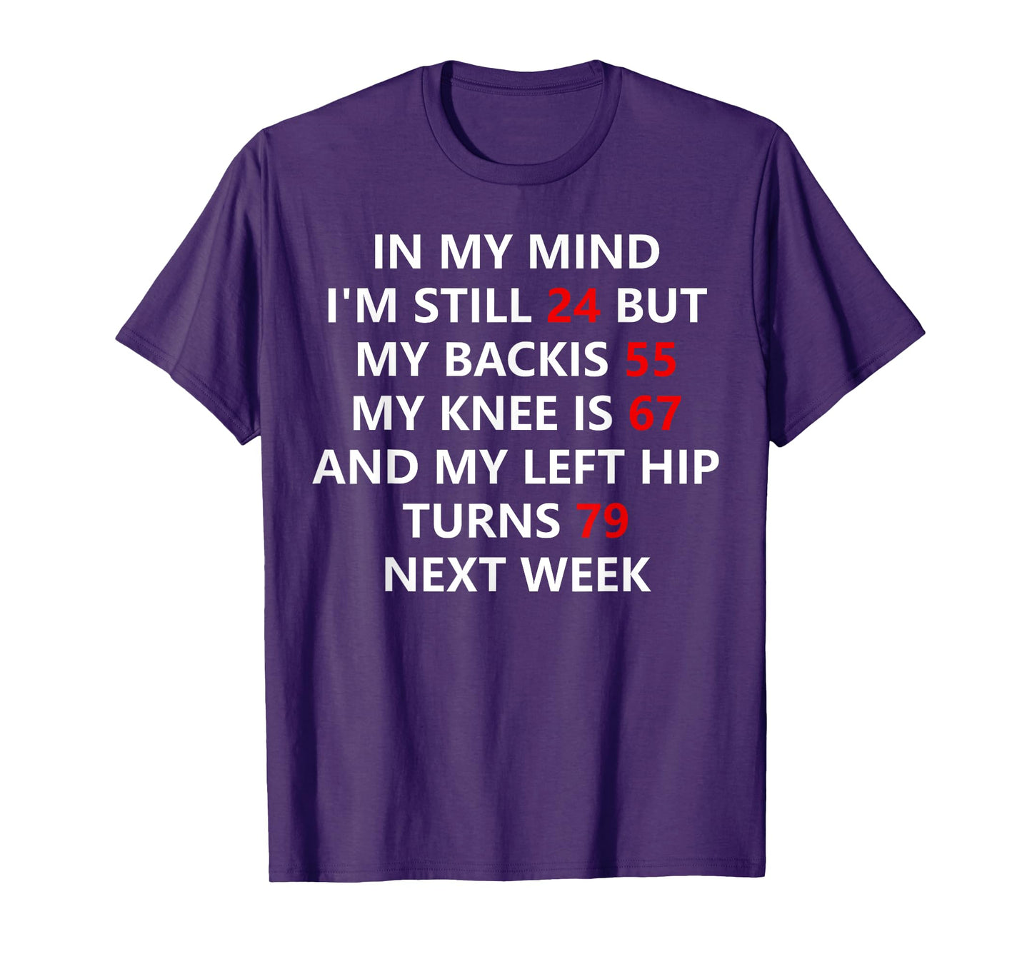 In My Mind I'm Still 24 But My Back Is 55 My Knee Is 67 T-Shirt
