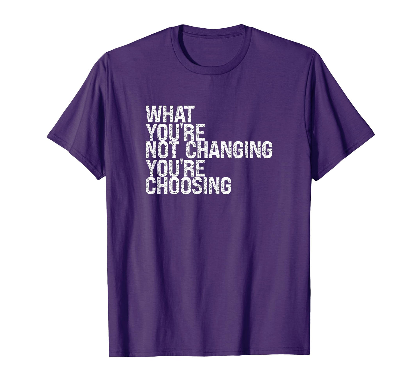 What You're Not Changing You're Choosing T-Shirt