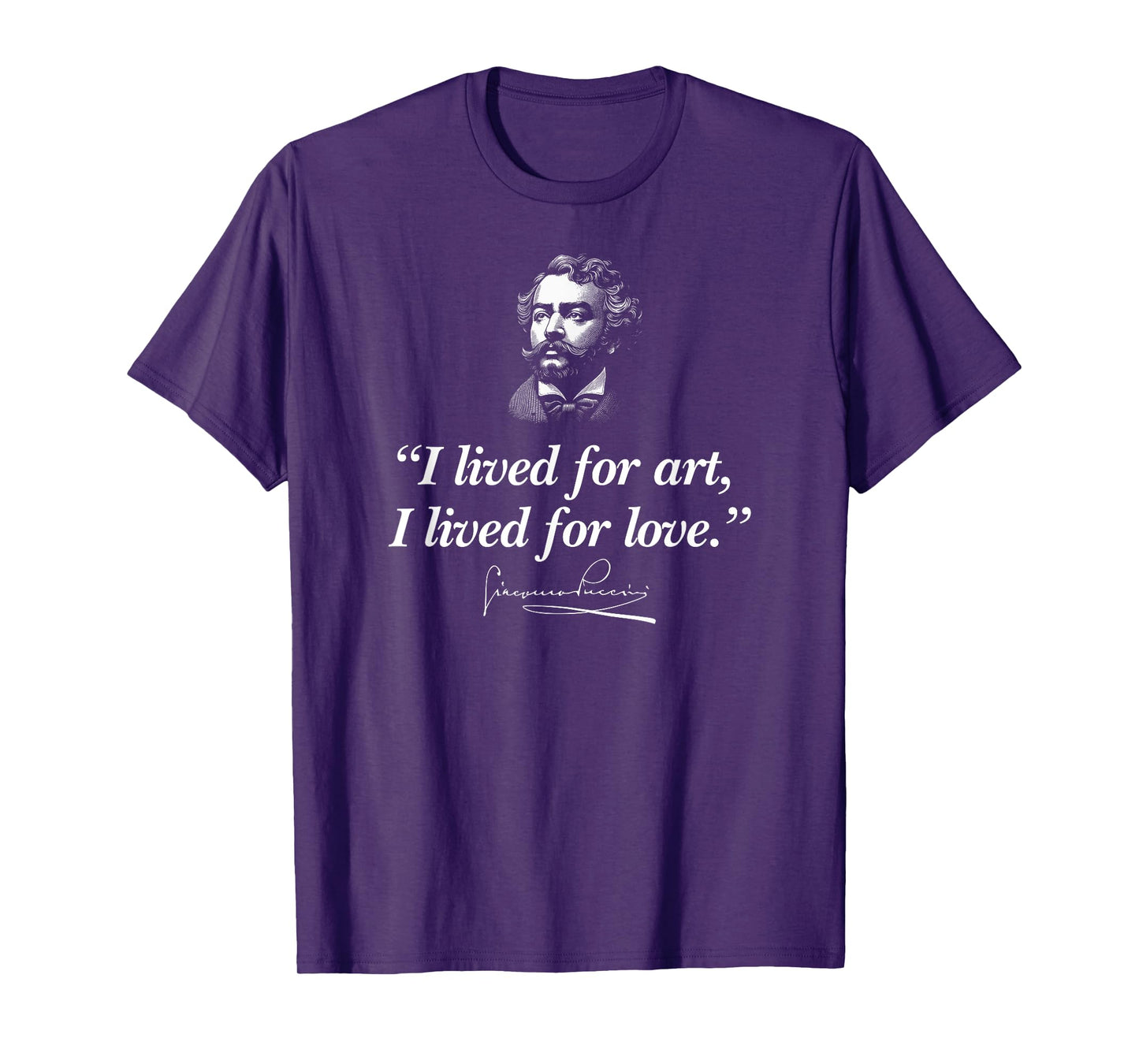 I Lived For Art, I Lived For Love Giacomo Puccini Quote T-Shirt