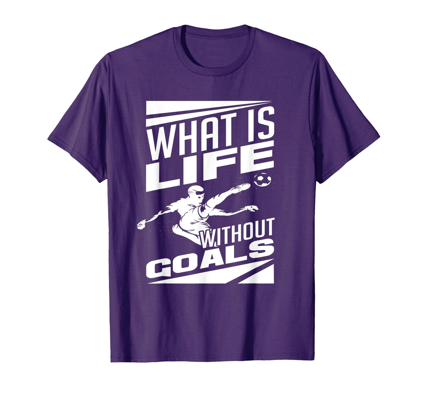 What Is Life Without Goals Soccer Player Funny Soccer T-Shirt