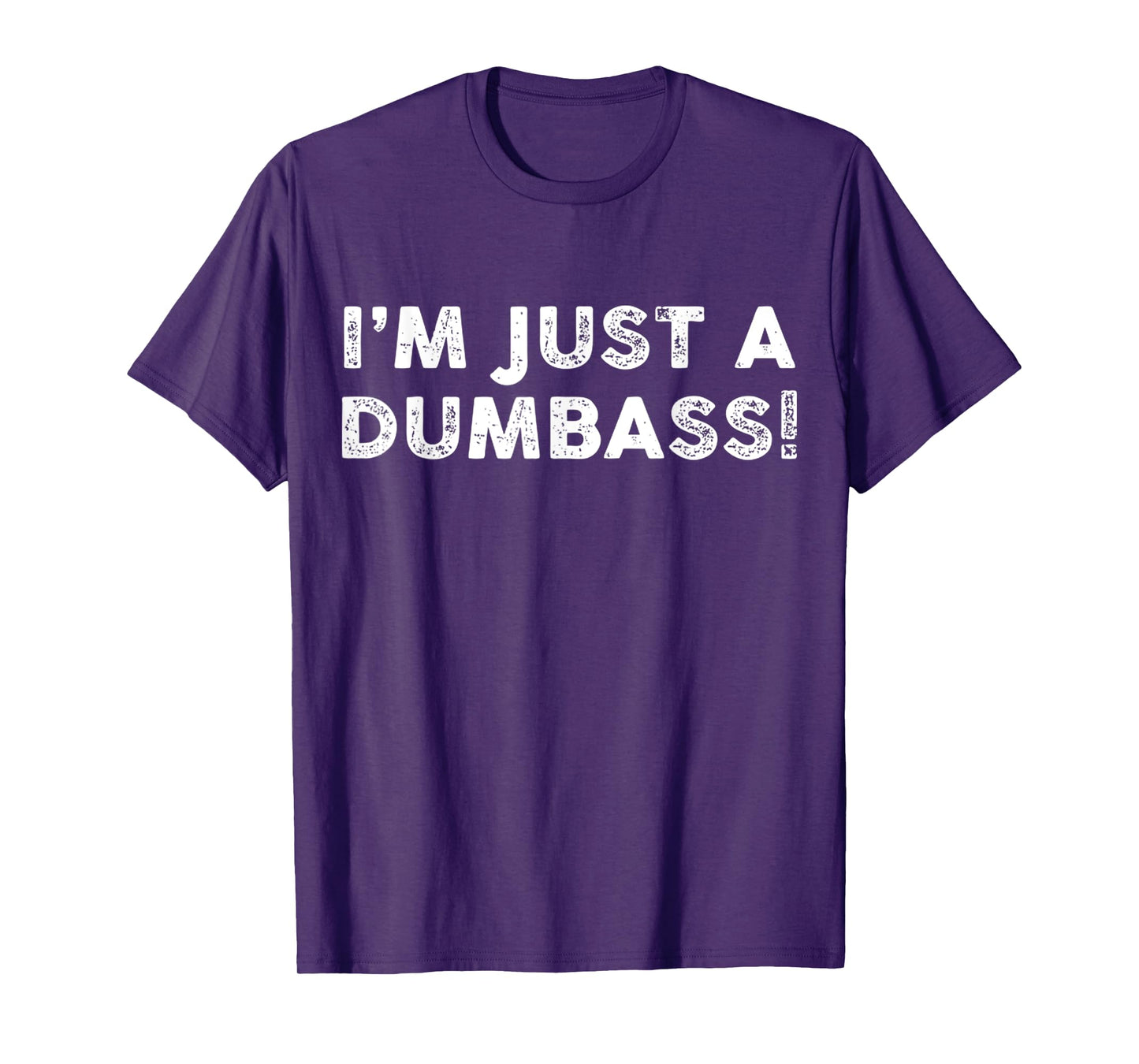 I'm Just A Dumbass Funny Saying Sarcastic Meme Humor Quote T-Shirt
