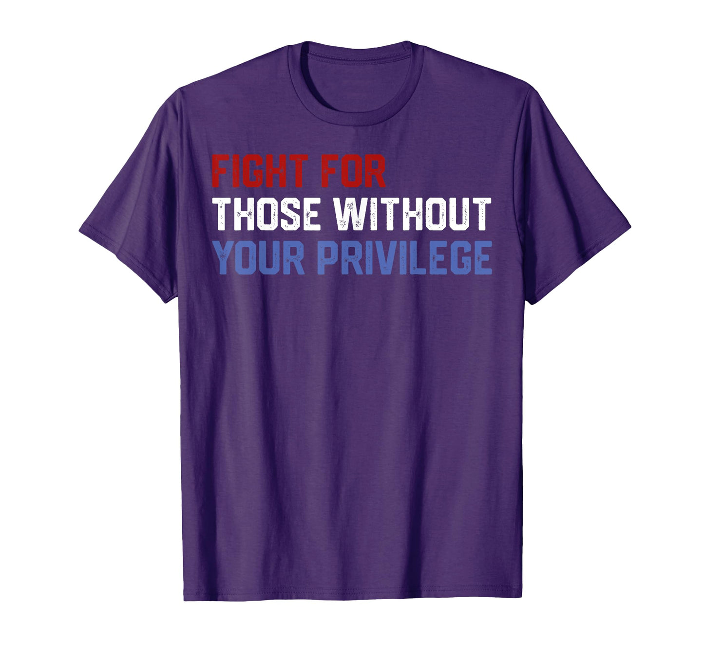 Fight For Those Without Your Privilege Civil Right Men Women T-Shirt