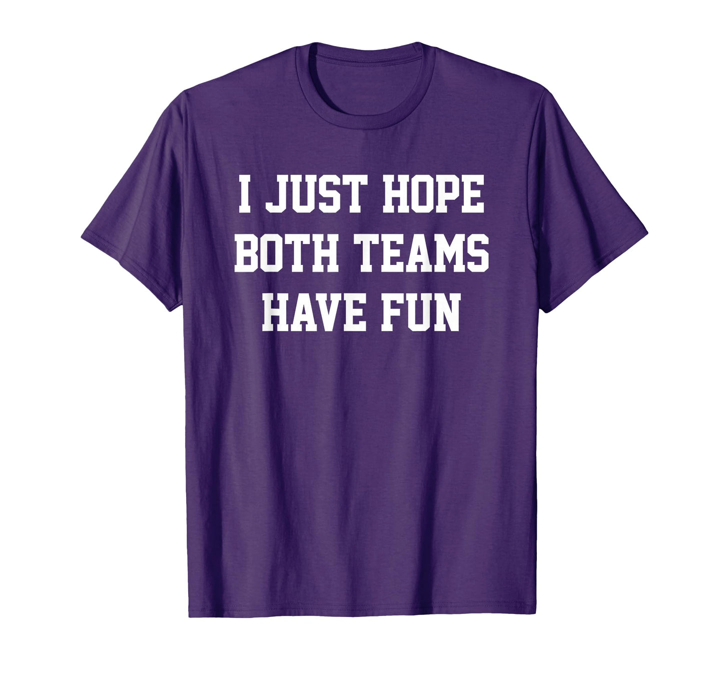 I Just Hope Both Teams Have Fun T-Shirt