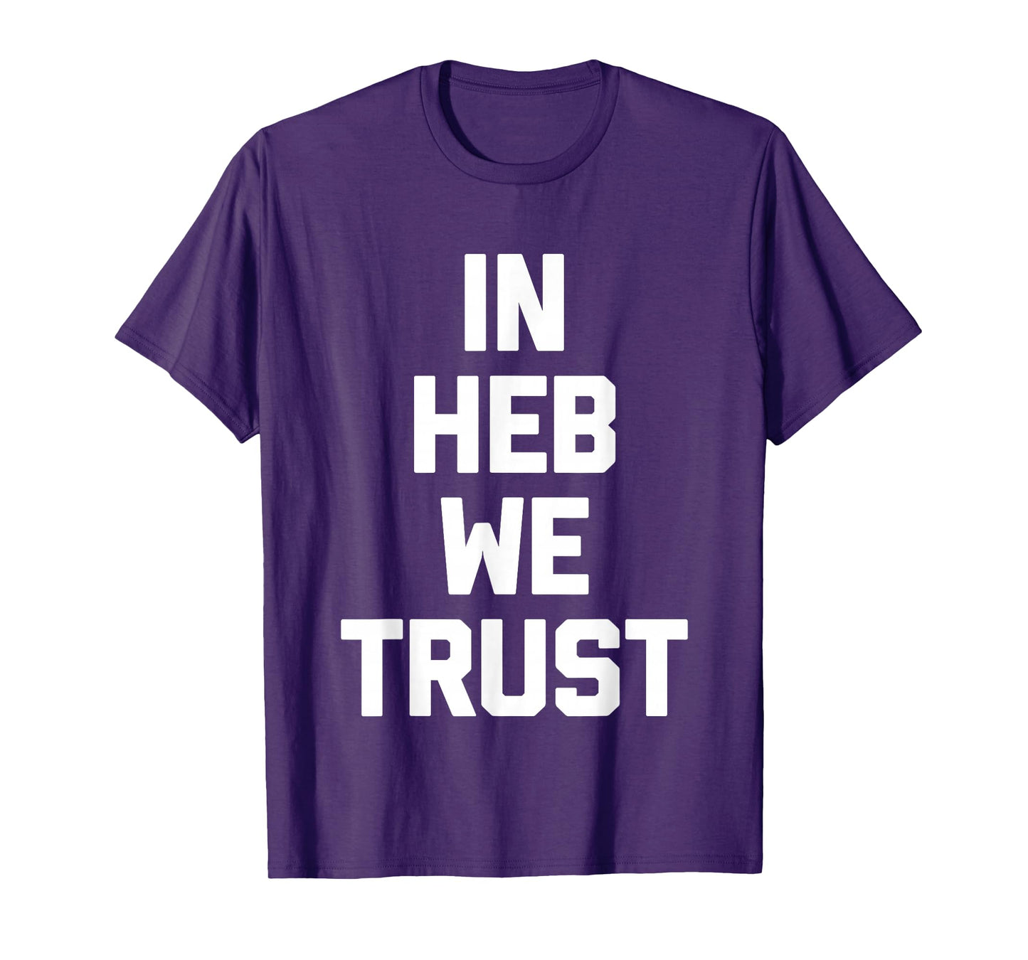 in HEB We Trust - Fun Texas Saying Texan Pride Novelty Texas T-Shirt
