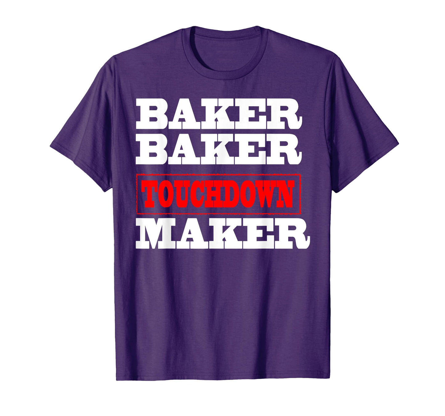 Baker baker touchdown maker tshirt Football Gift T-Shirt