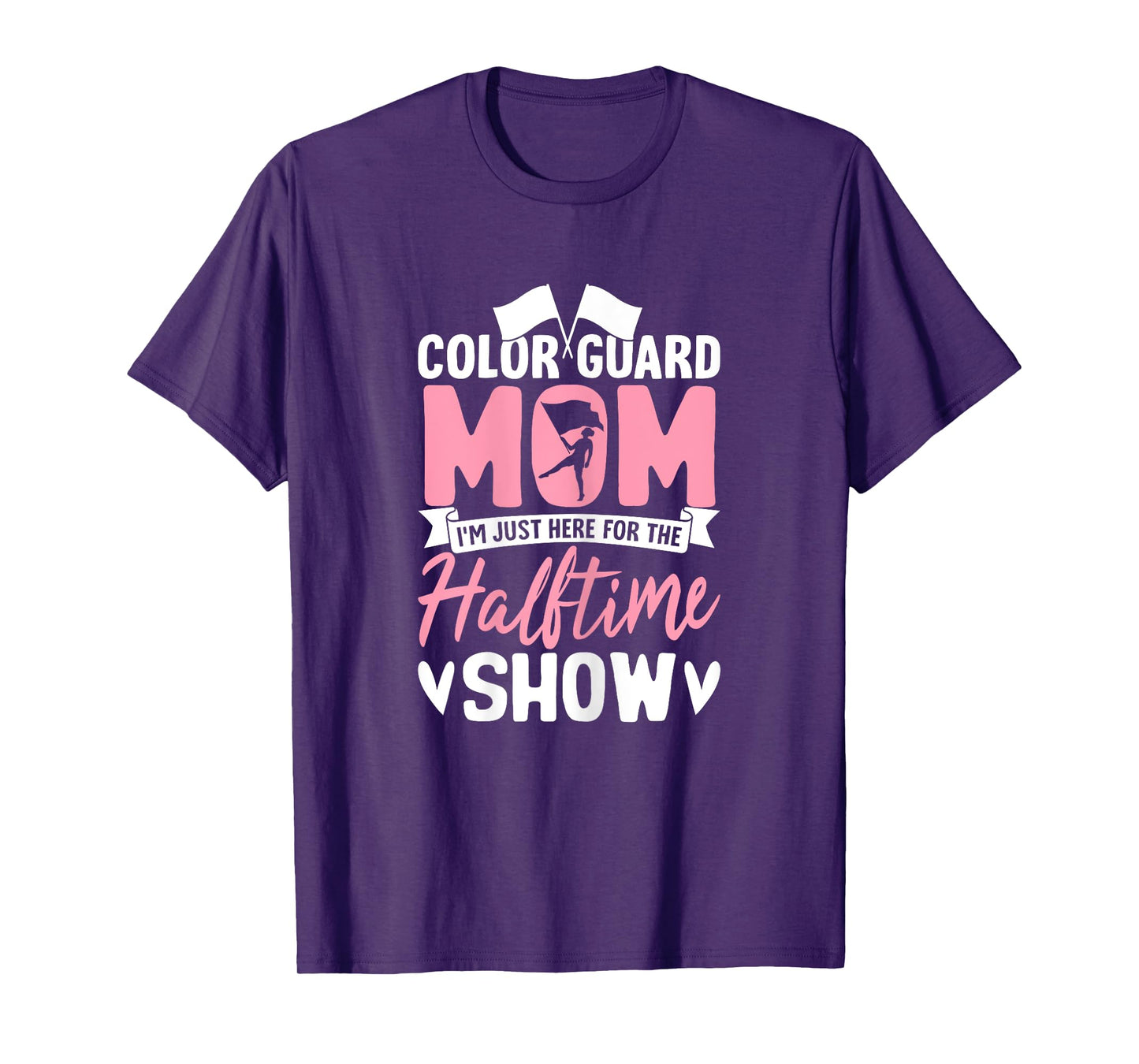 Color Guard Mom I'm Just Here for Halftime Show Proud Moms T-Shirt