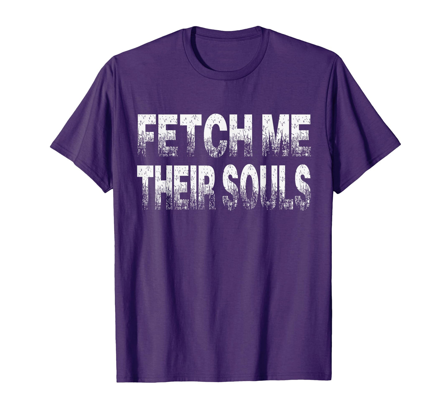 Fetch Me Their Souls - Cool Funny Video Gamer Quote Saying T-Shirt