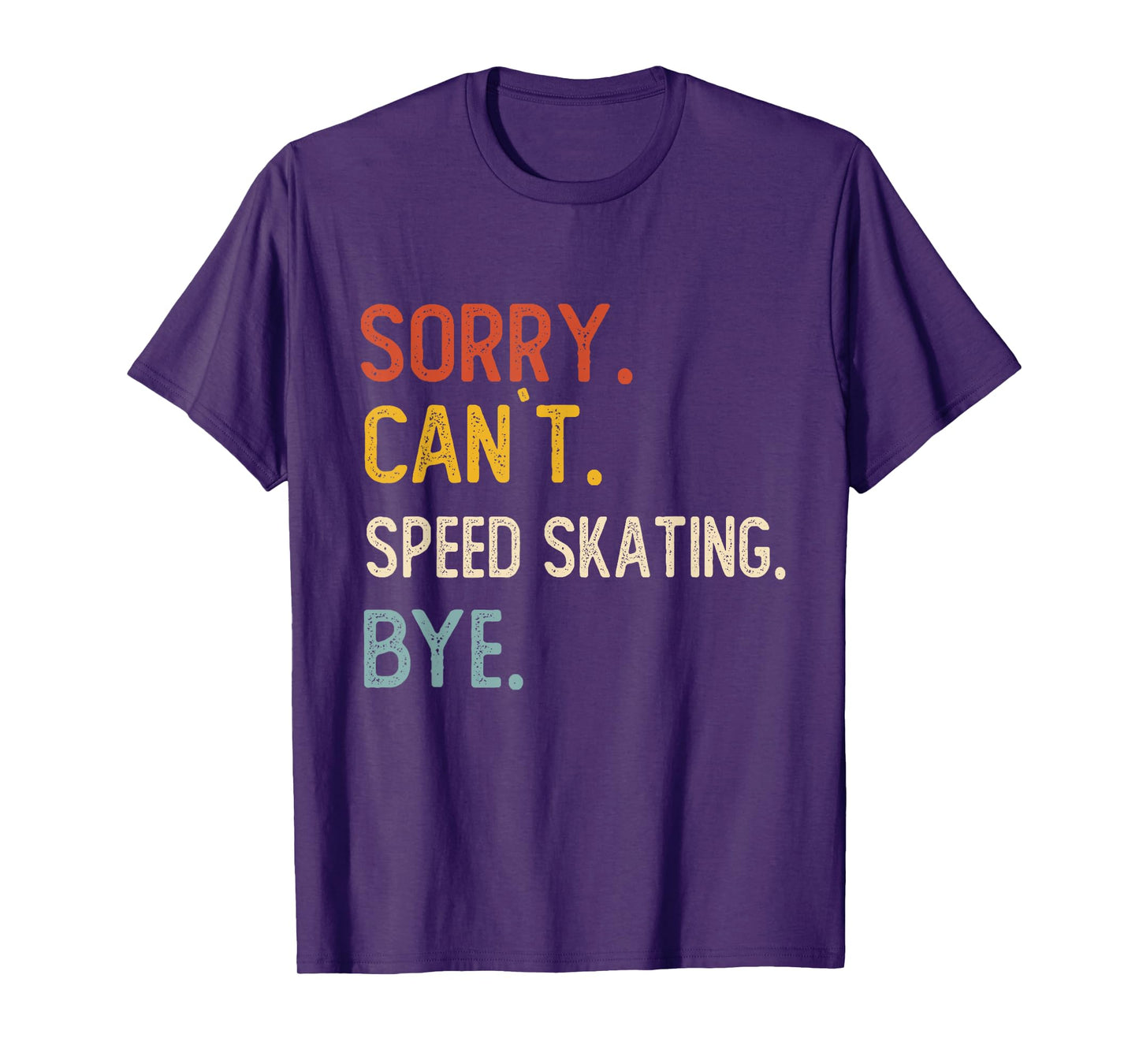 Sorry Can't Speed Skating Bye Shirts Speed Skating Lovers T-Shirt