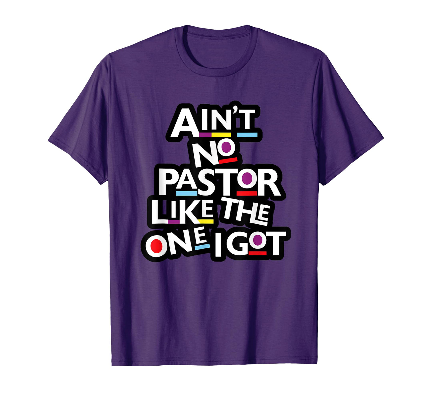 Ain't No Pastor Like The One I Got T-Shirt